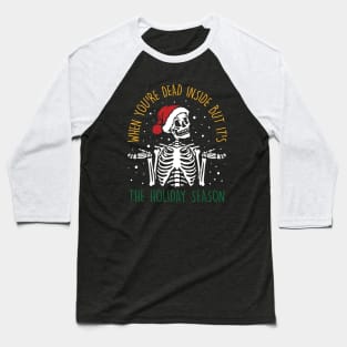 When You're Dead Inside But It's The Holiday Season Baseball T-Shirt